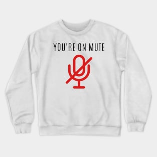 You're on mute Crewneck Sweatshirt